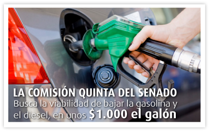 LA COMISIÓN QUINTA DEL SENADO BUSCA LA VIABILIDAD DE BAJAR LA GASOLINA Y EL DIESEL EN UNOS $1.000 EL GALON