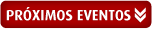 PRÓXIMOS EVENTOS